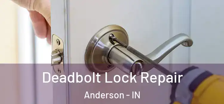  Deadbolt Lock Repair Anderson - IN